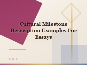 Cultural Milestone Description Examples for Essays to Inspire Great Writing
