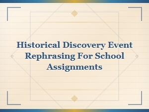 Historical Discovery Event Rephrasing for School Assignments