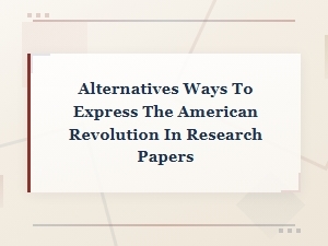 Alternative Phrases for the American Revolution in Academic Research Papers
