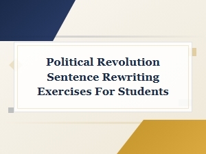Political Revolution Sentence Rewriting Exercises for Students