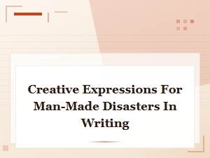 Creative Expressions for Man-Made Disasters in Writing