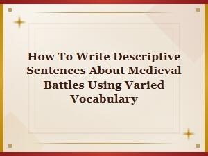 Writing Vivid Medieval Battle Sentences with Rich Vocabulary